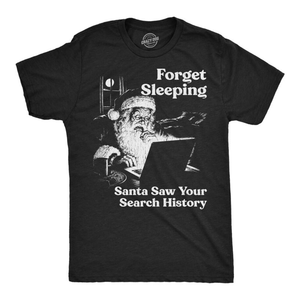 Mens T Shirts Forget Sleeiping Santa Saw Your Search History Tee